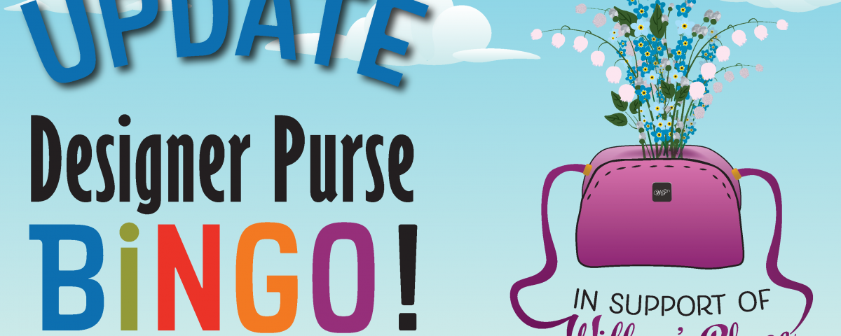 A cartoon graphic of a purple purse with wildflowers sprouting of it against a blue sky with white clouds. Large block text reads: "UPDATE: Designer Purse Bingo, in support of Willow's Place."